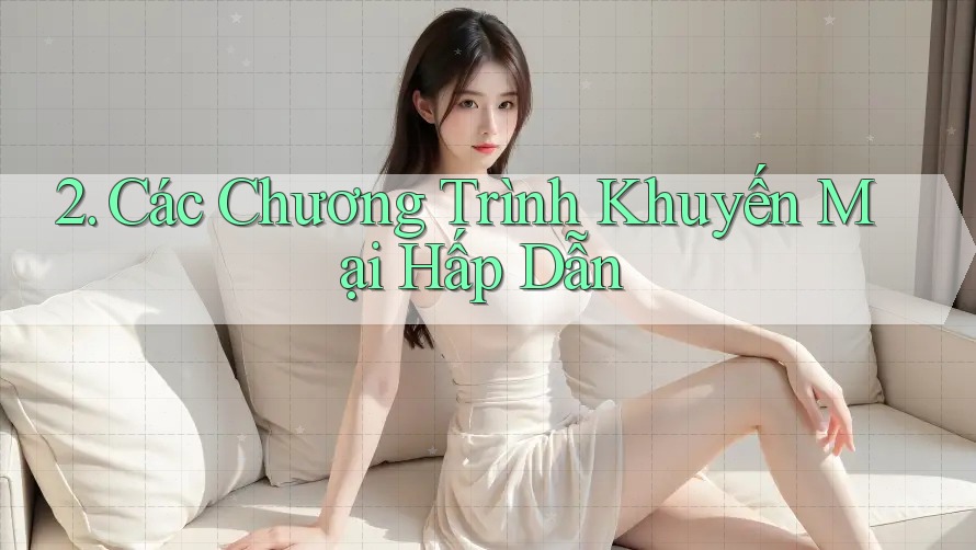 2. Các Chương Trình Khuyến Mại Hấp Dẫn