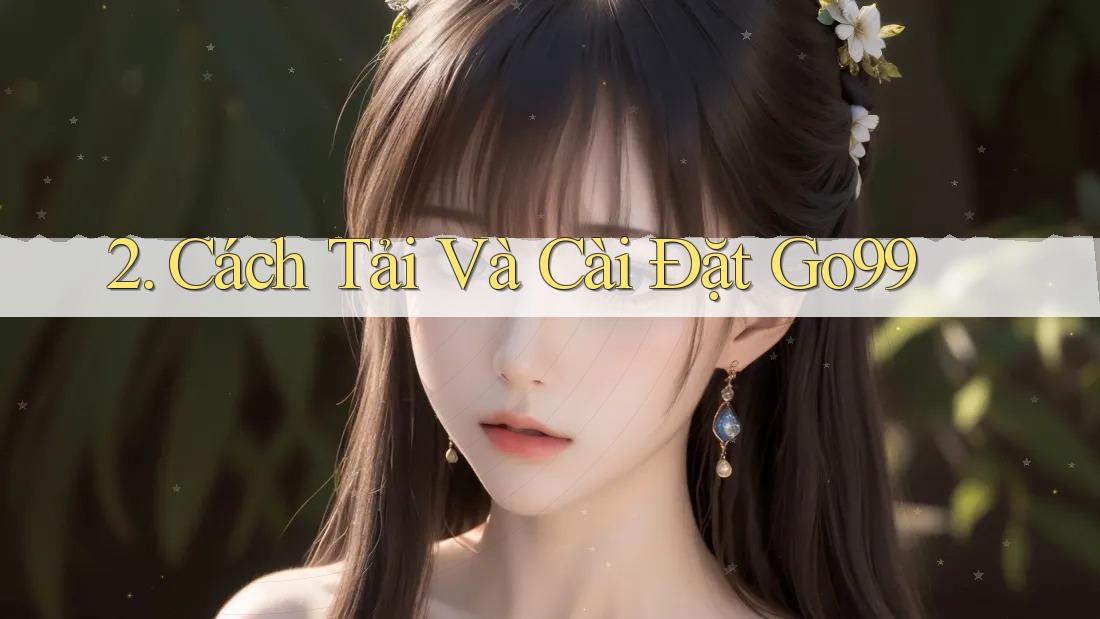 2. Cách Tải Và Cài Đặt Go99