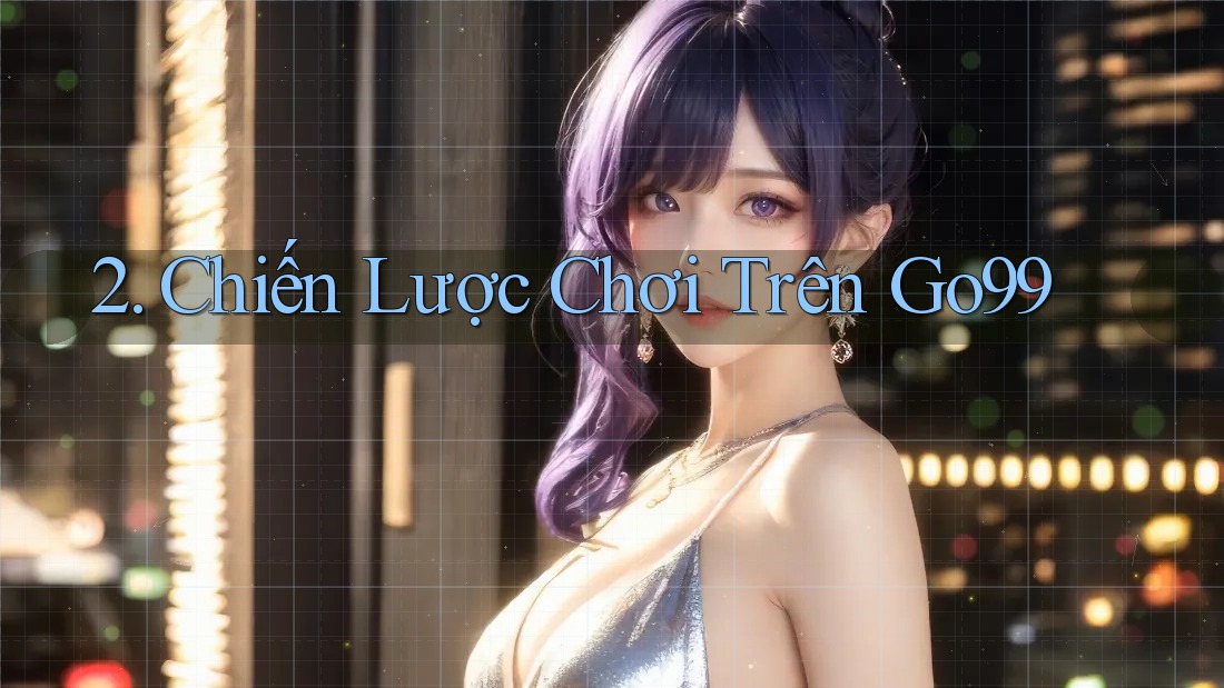 2. Chiến Lược Chơi Trên Go99