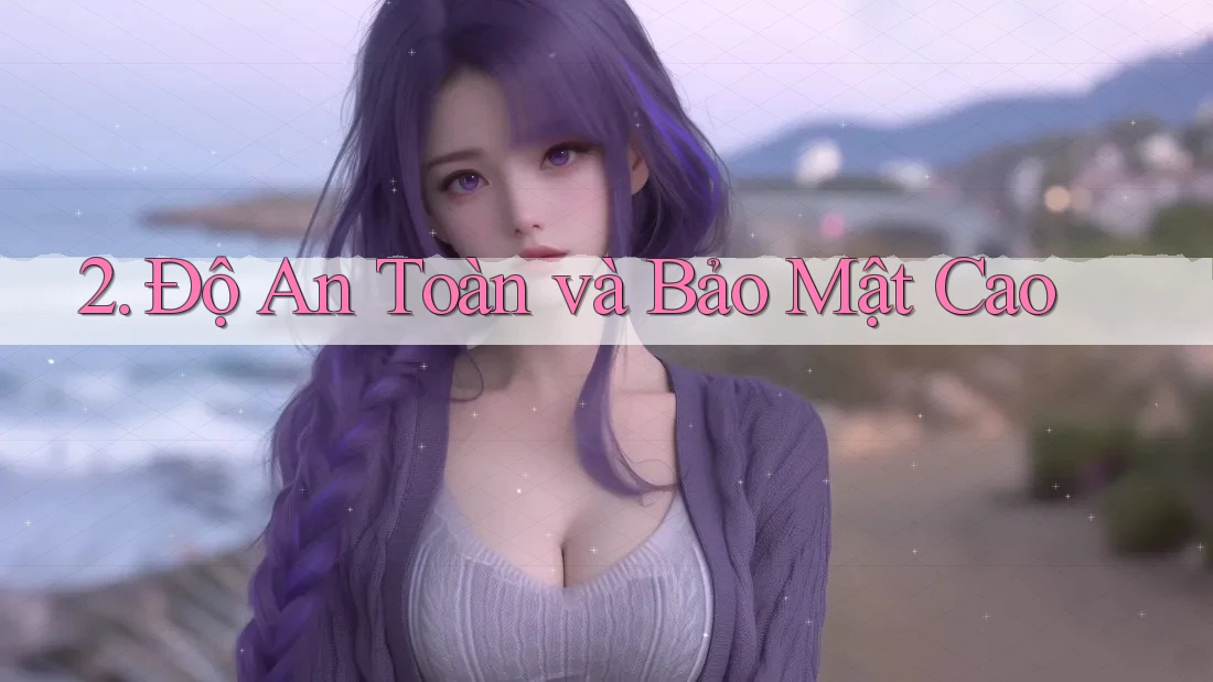 2. Độ An Toàn và Bảo Mật Cao