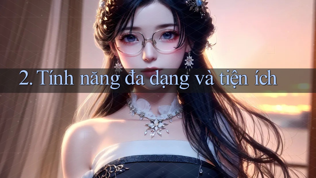 2. Tính năng đa dạng và tiện ích
