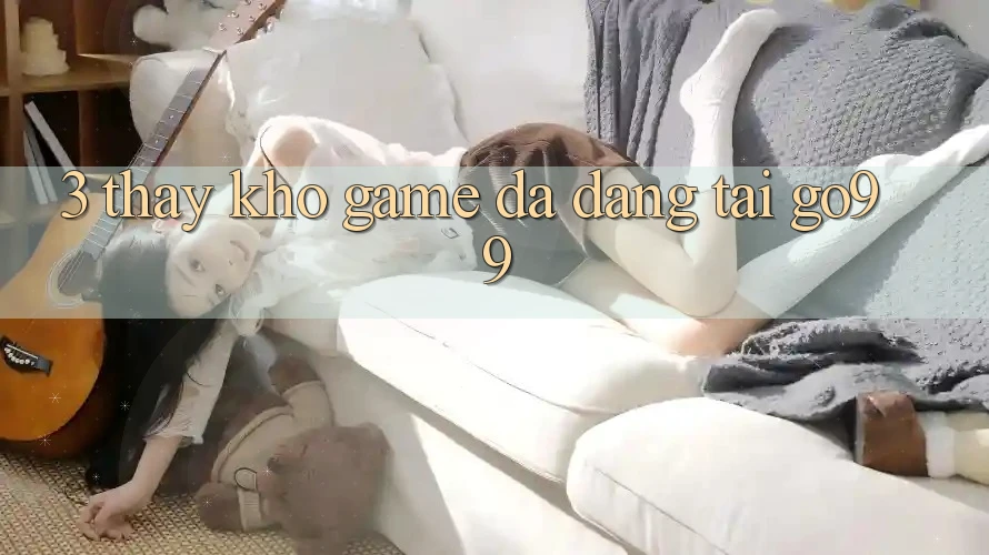 3. Thấy Kho Game Đa Dạng Tại Go99 3. Thấy Kho Game Đa Dạng Tại Go99