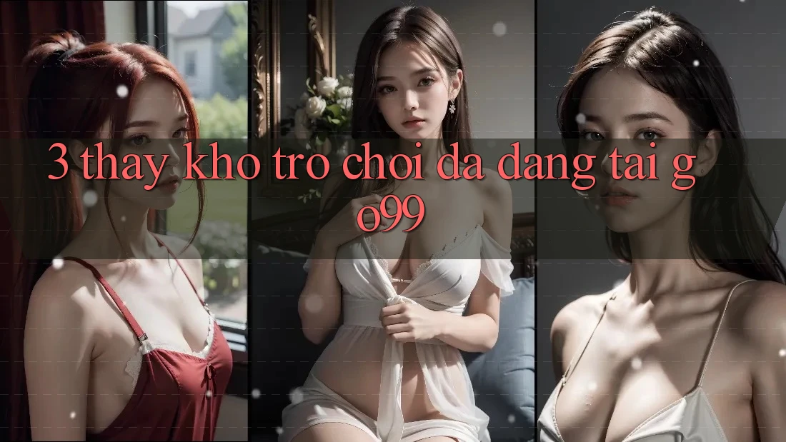 3. Thấy Kho Trò chơi Đa Dạng Tại Go99 3. Thấy Kho Trò chơi Đa Dạng Tại Go99