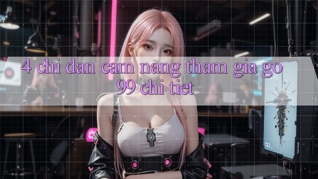 4. Chỉ dẫn Cẩm nang Tham Gia Go99 Chi Tiết