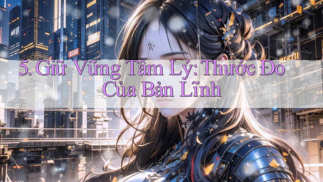 5. Giữ Vững Tâm Lý: Thước Đo Của Bản Lĩnh