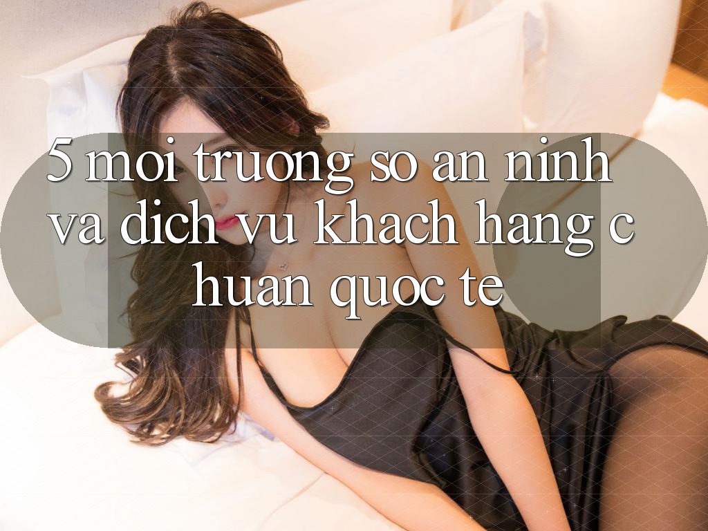 5. Môi trường số An ninh Và Dịch Vụ Khách Hàng Chuẩn Quốc Tế