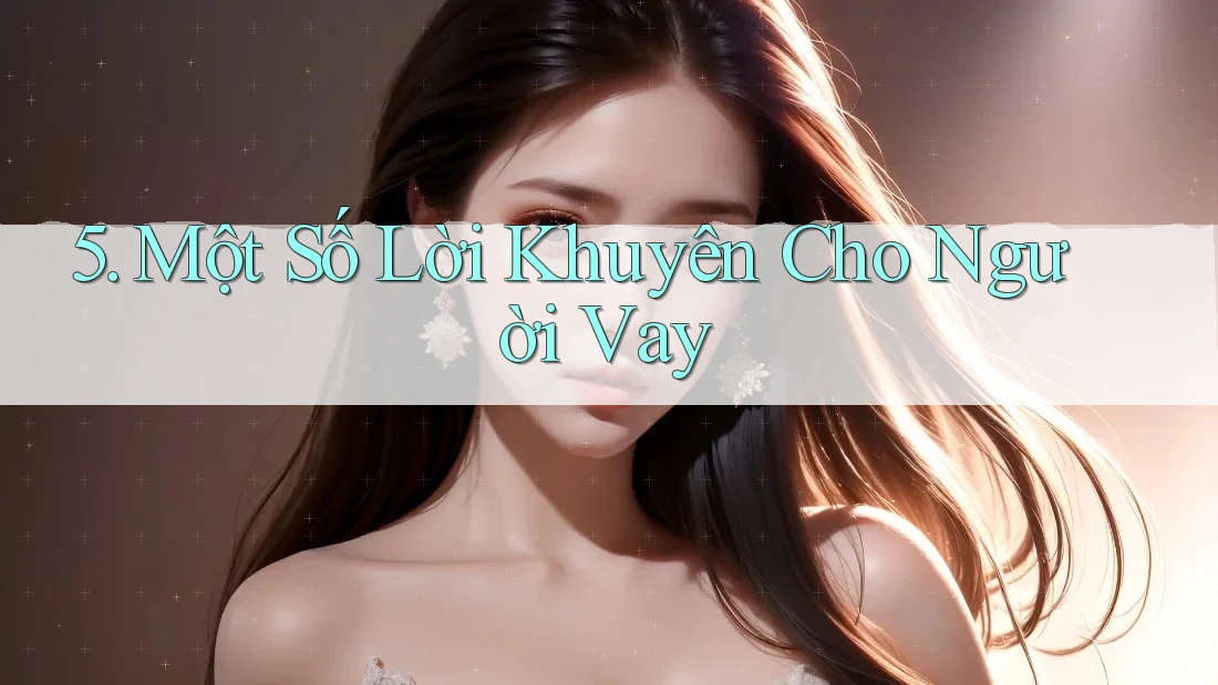 5. Một Số Lời Khuyên Cho Người Vay