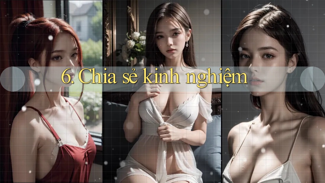 6. Chia Sẻ Kinh Nghiệm