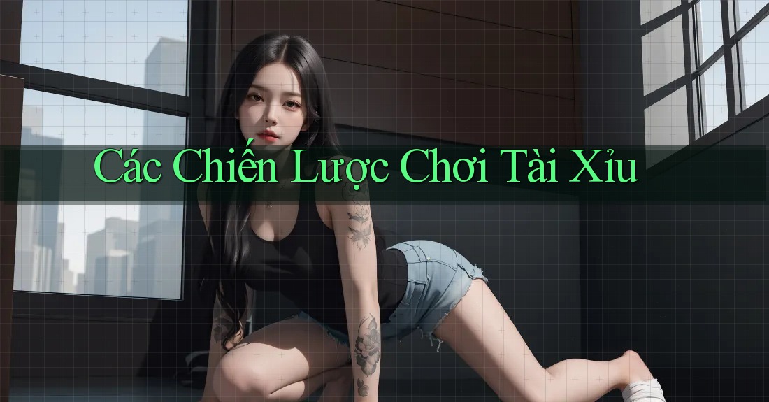 Các Chiến Lược Chơi Tài Xỉu