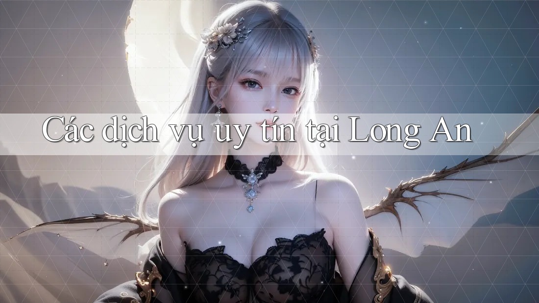 Các dịch vụ uy tín tại Long An