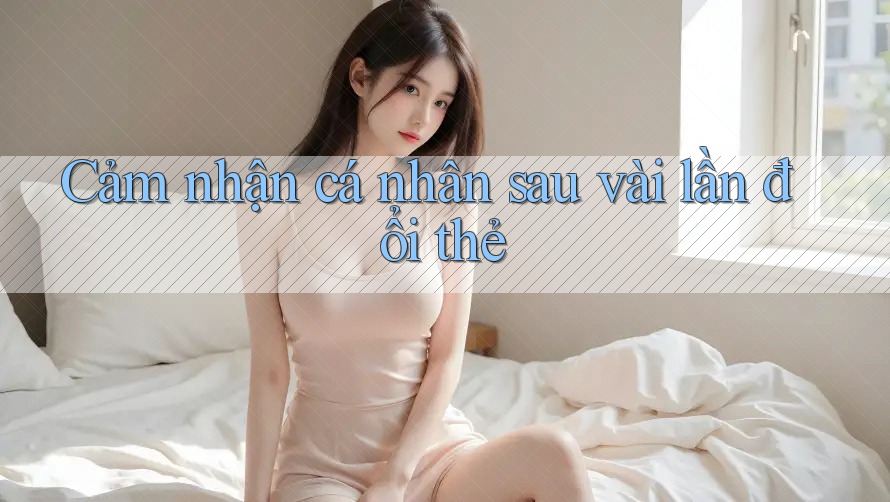 Cảm nhận cá nhân sau vài lần đổi thẻ