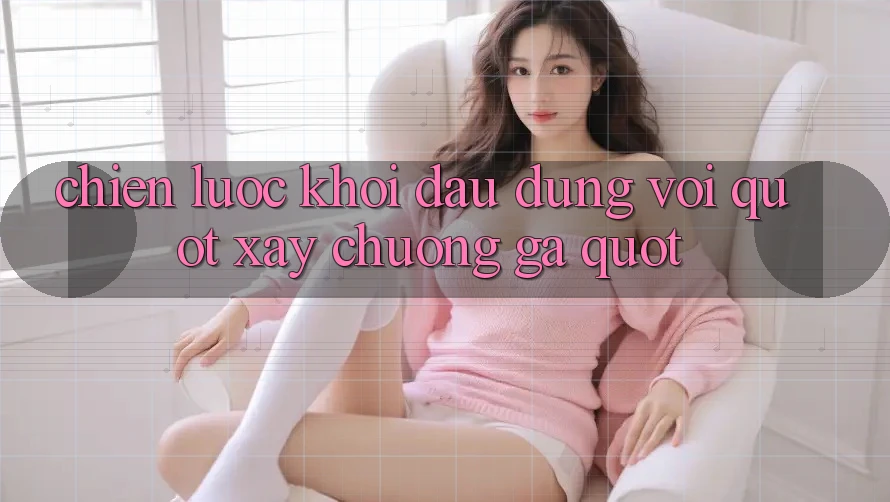 Chiến Lược Khởi Đầu: Đừng Vội " Xây Chuồng Gà" !