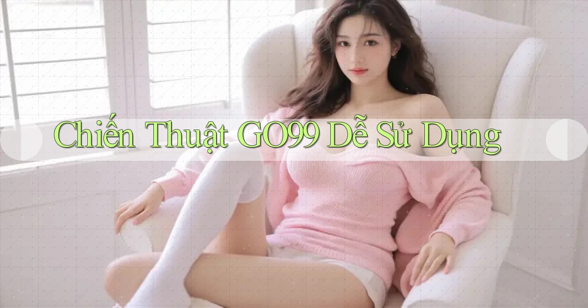 chiến thuật go99 dễ sử dụng
