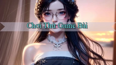 Chơi thử Game bài