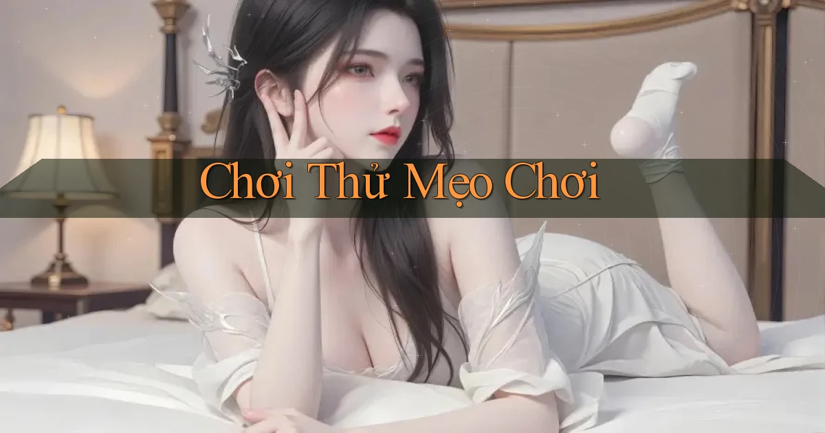 Chơi thử Mẹo chơi