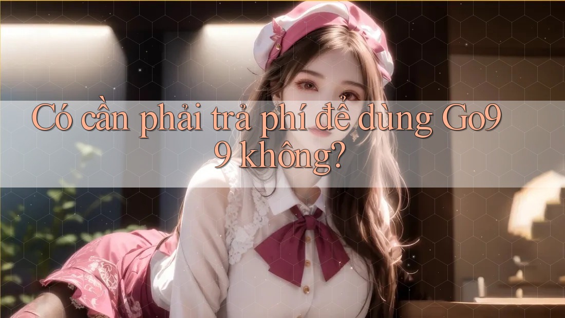 Có cần phải trả phí để dùng Go99 không?