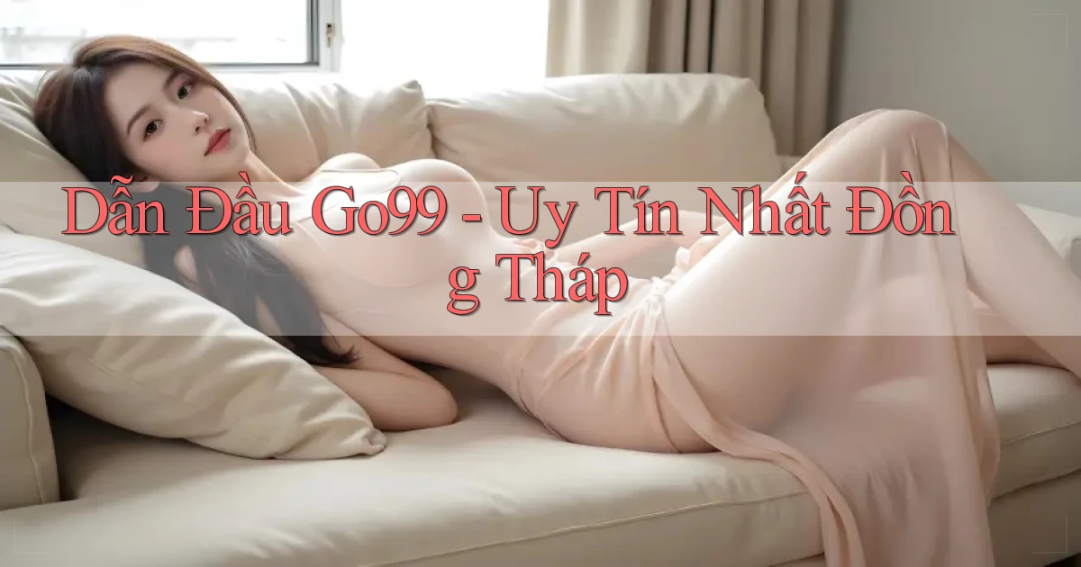dẫn đầu go99 uy tín nhất Đồng Tháp