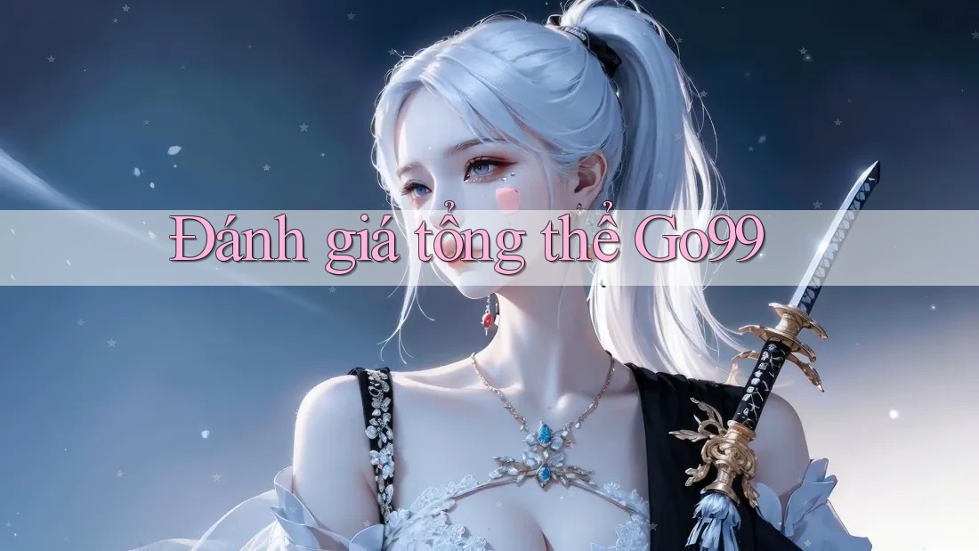 Đánh giá tổng thể Go99