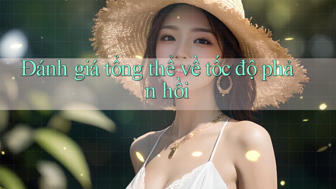 Đánh giá tổng thể về tốc độ phản hồi