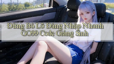 đừng bỏ lỡ đăng nhập nhanh go99 code giáng sinh