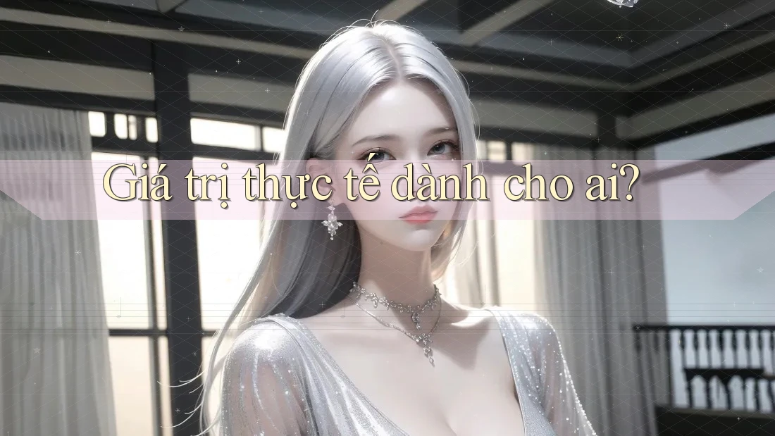 Giá trị thực tế dành cho ai?