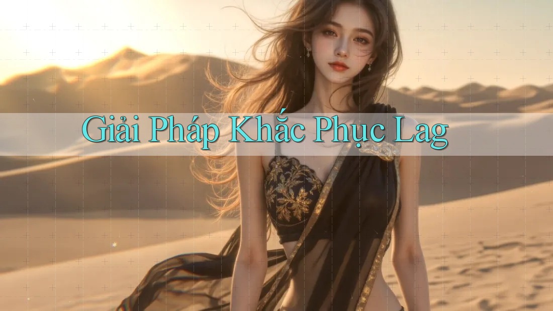 Giải Pháp Khắc Phục Lag