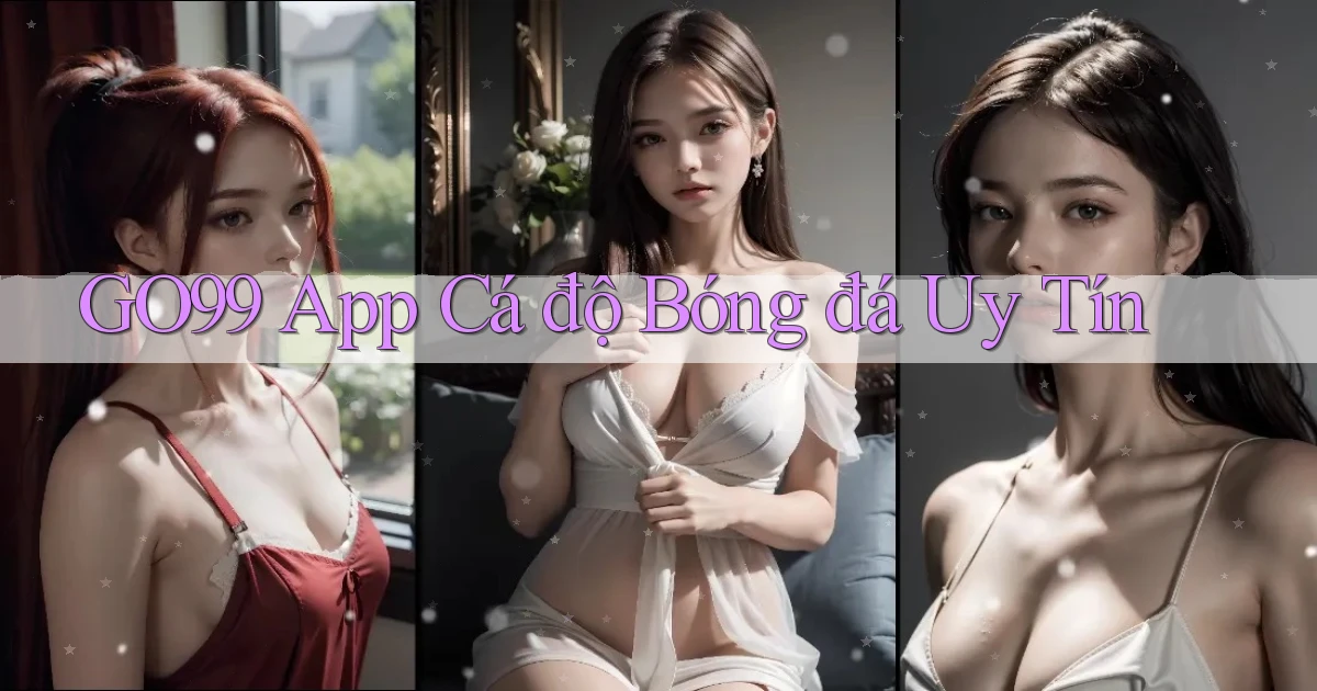 go99 app cá độ bóng đá uy tín