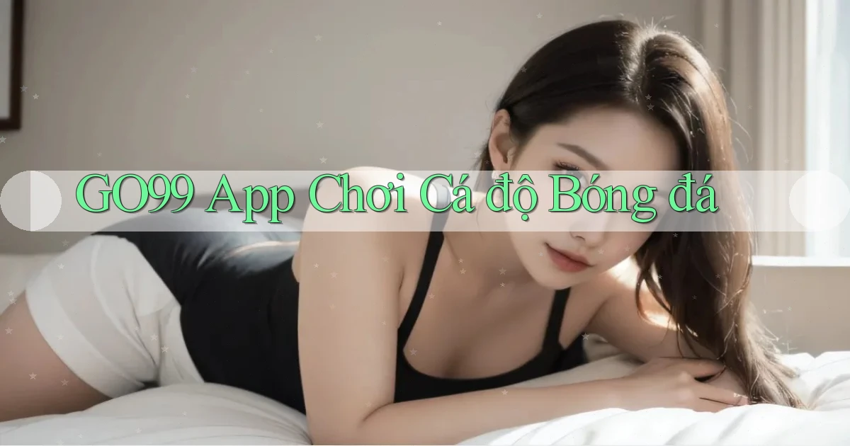 go99 app chơi cá độ bóng đá