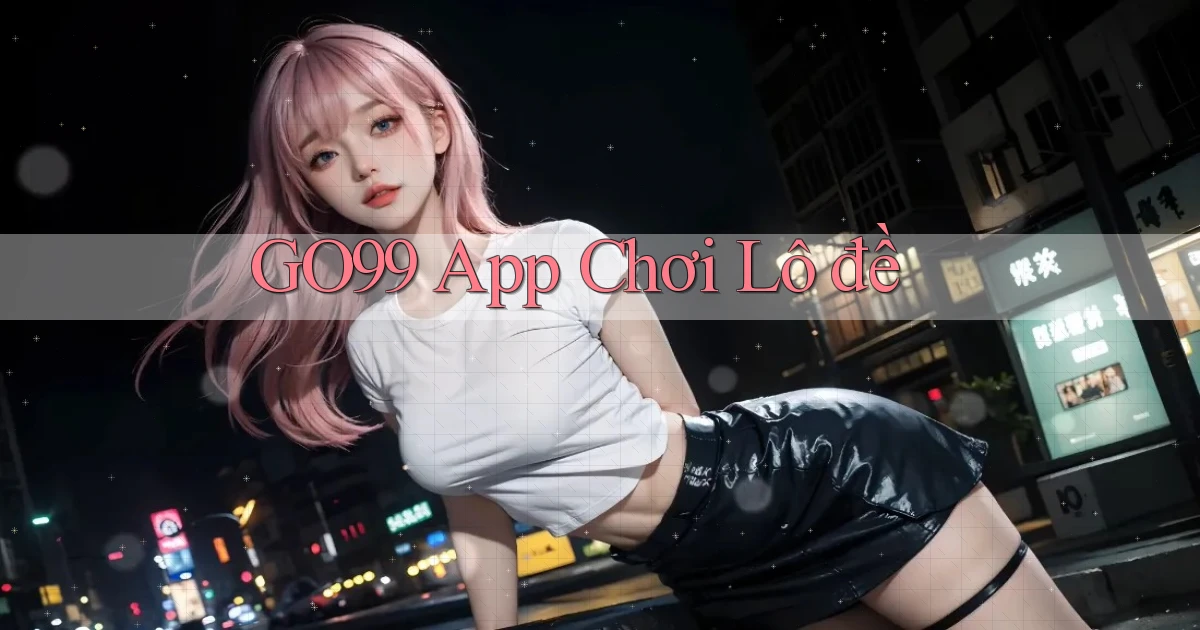 go99 app chơi lô đề