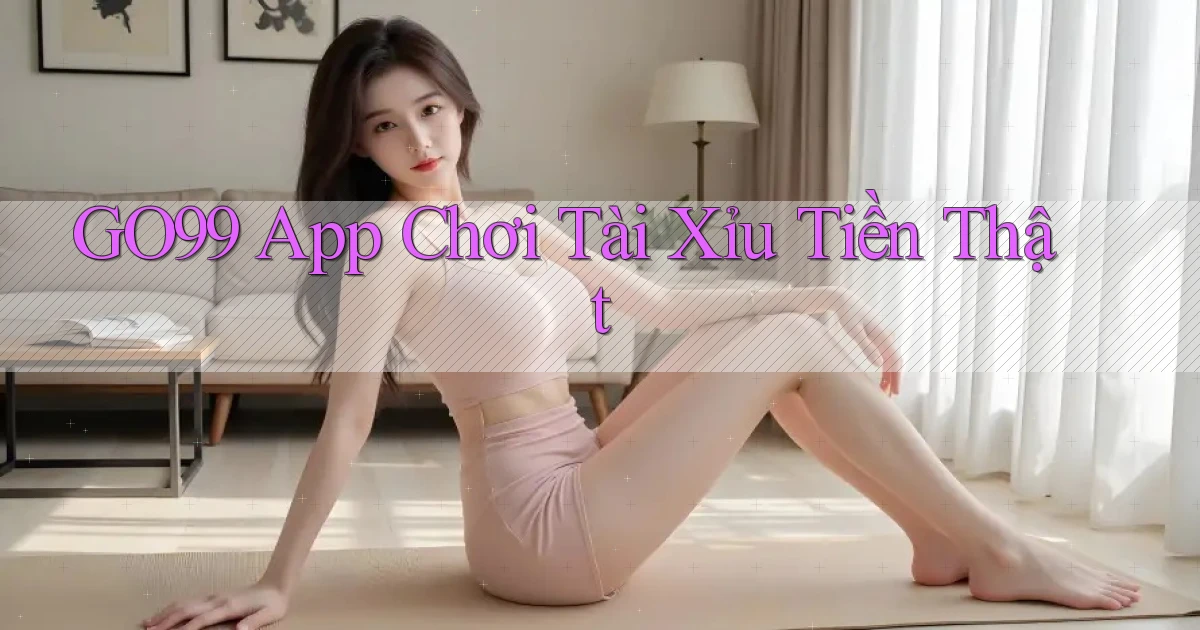 go99 app chơi tài xỉu tiền thật