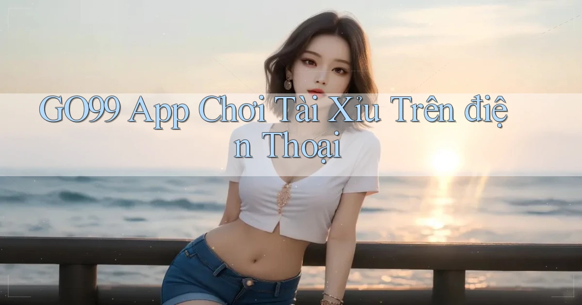 go99 app chơi tài xỉu trên điện thoại