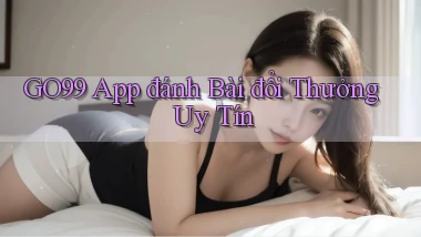 go99 app đánh bài đổi thưởng uy tín