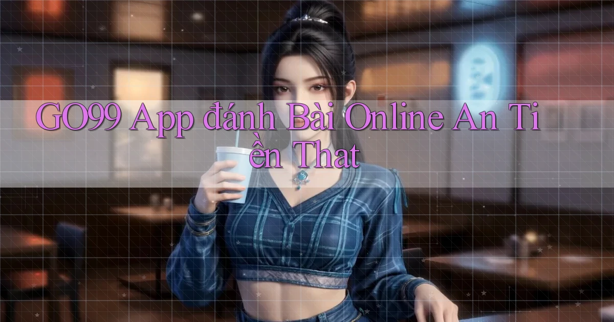 go99 app đánh bài online an tiền that