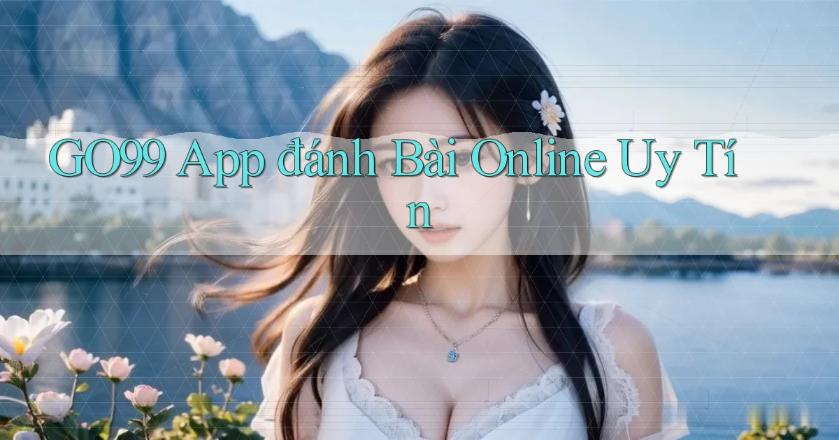 go99 app đánh bài online uy tín