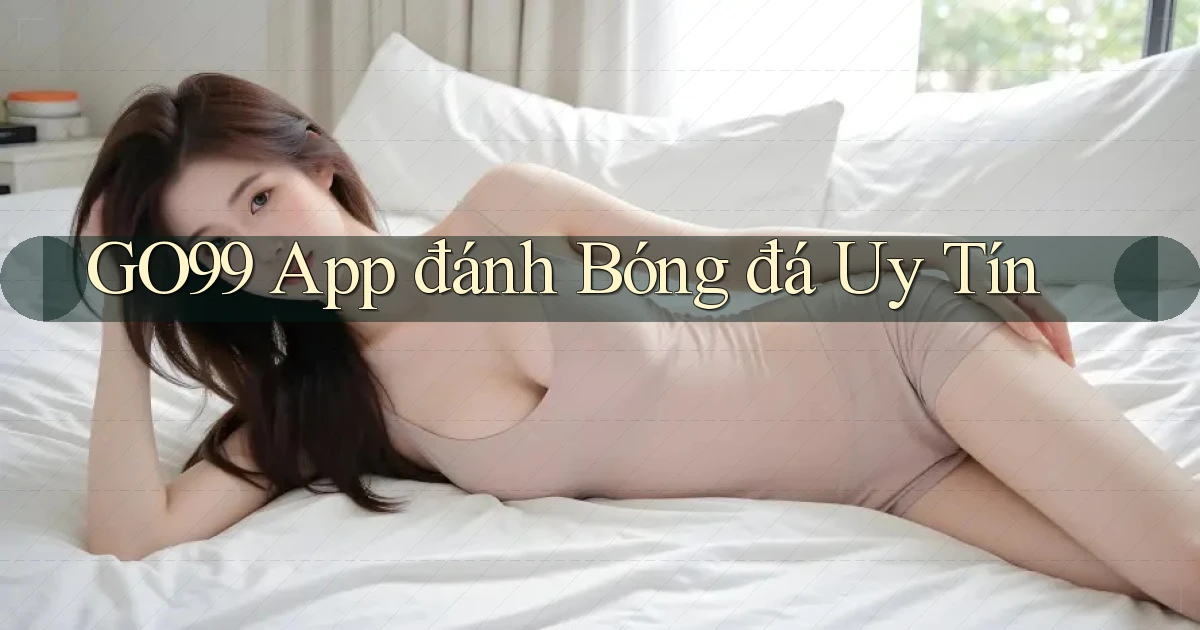 go99 app đánh bóng đá uy tín