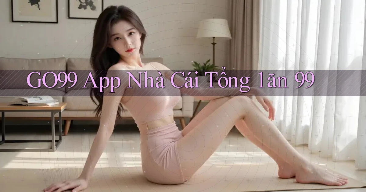 go99 app nhà cái tổng 1 ăn 99