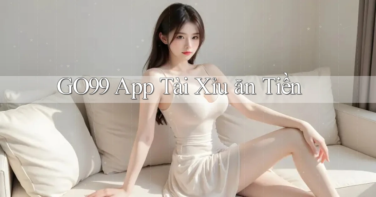 go99 app tài xỉu ăn tiền