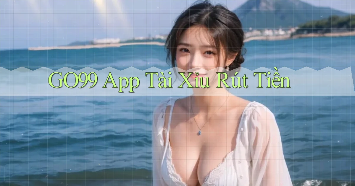 go99 app tài xỉu rút tiền