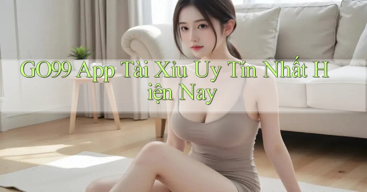 go99 app tài xỉu uy tín nhất hiện nay