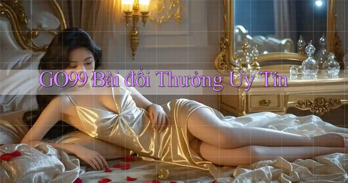 go99 bài đổi thưởng uy tín