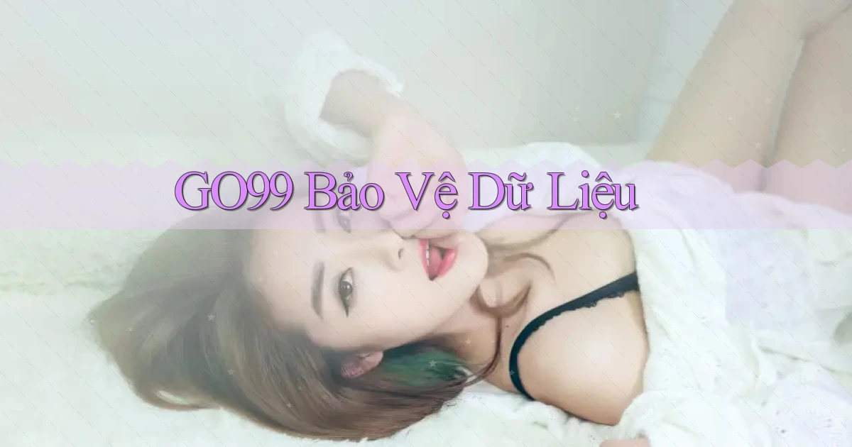 go99  bảo vệ dữ liệu