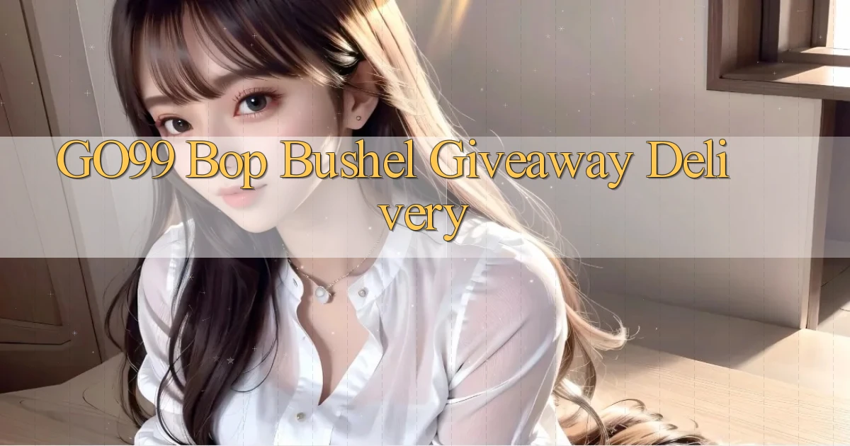 go99  bop bushel giveaway delivery