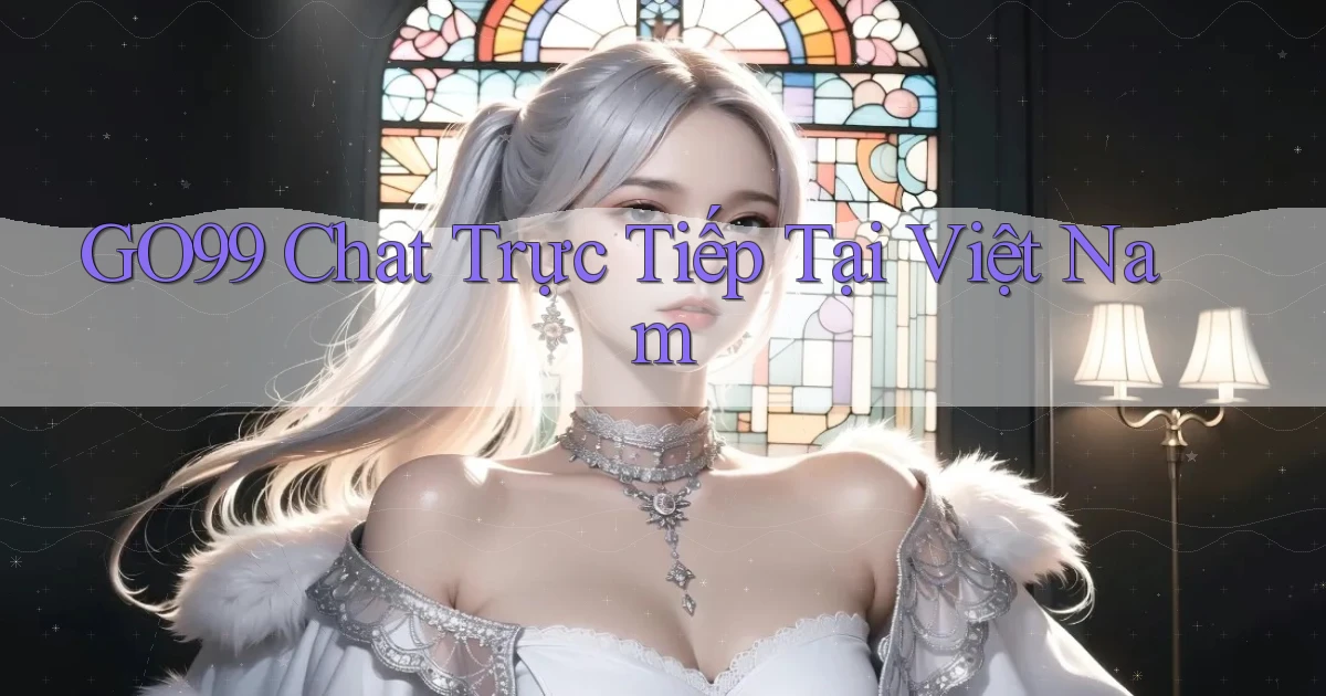 go99 chat trực tiếp tại việt nam