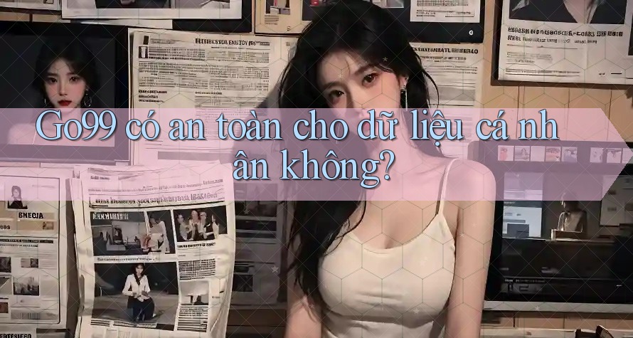 Go99 có an toàn cho dữ liệu cá nhân không?