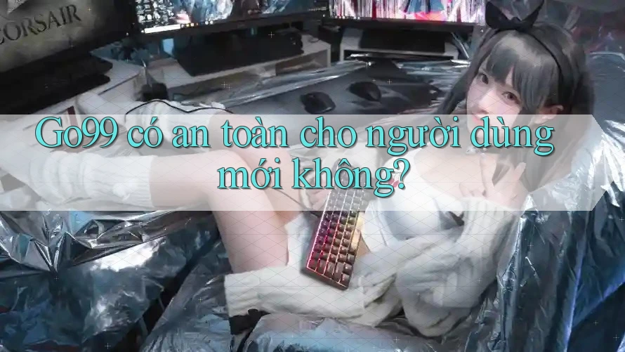 go99 có an toàn cho người dùng mới không? go99 có an toàn cho người dùng mới không?