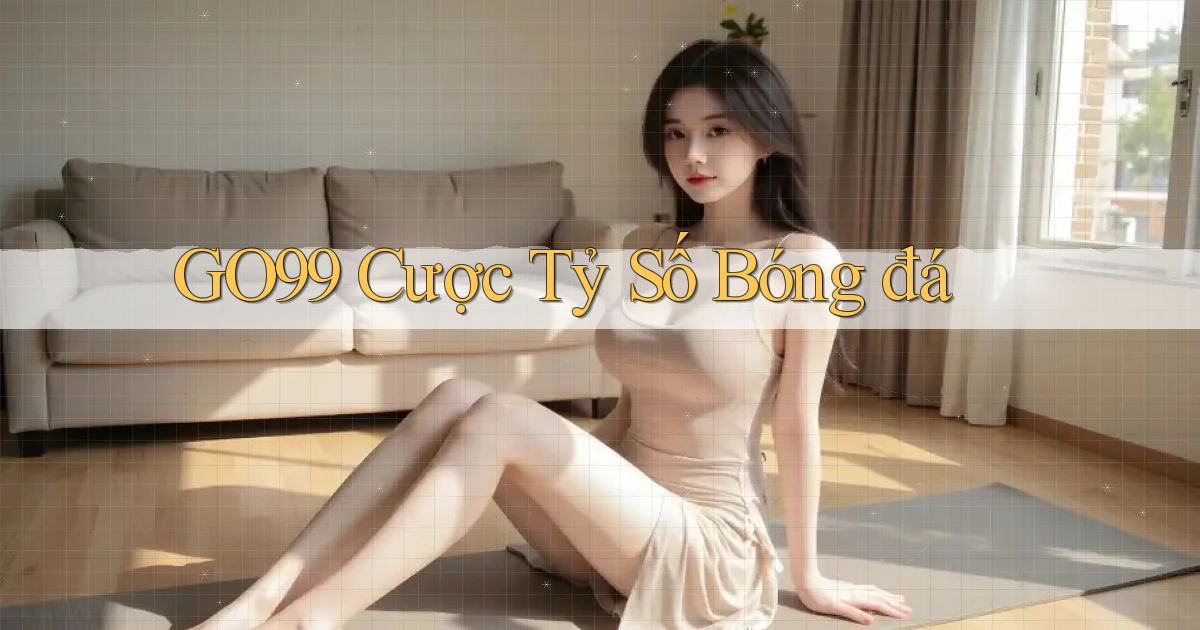 go99  cược tỷ số bóng đá