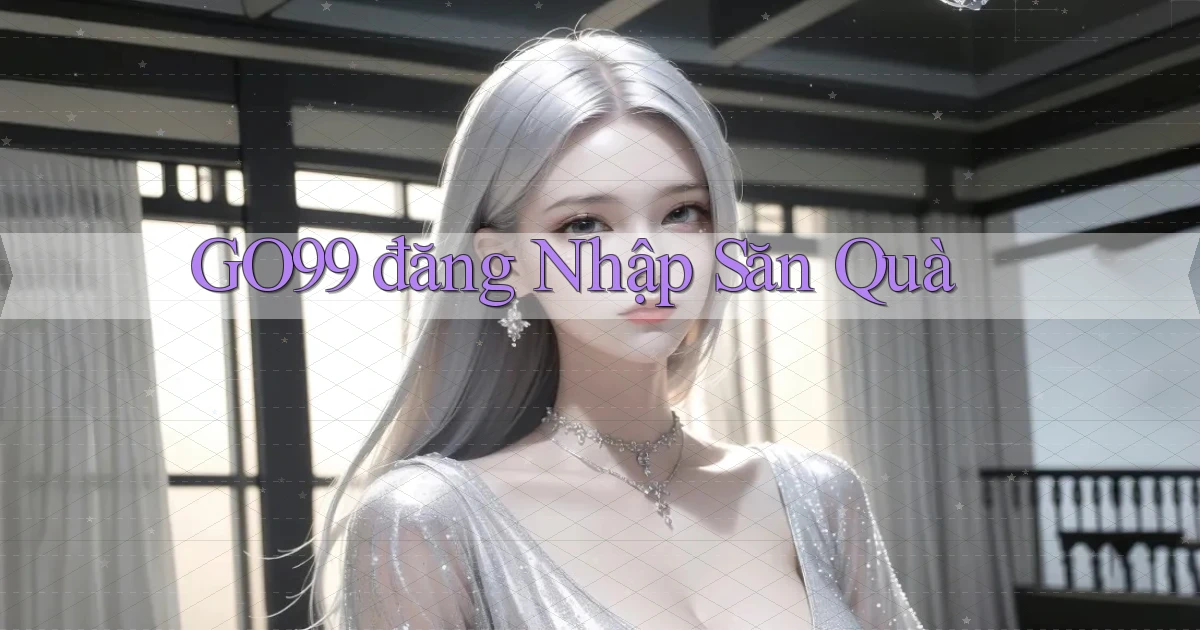 go99  đăng nhập săn quà