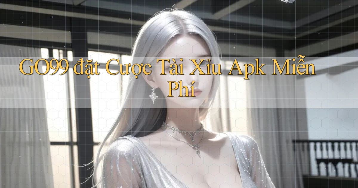 go99  đặt cược tài xỉu apk miễn phí