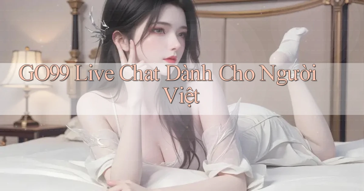 go99 live chat dành cho người việt