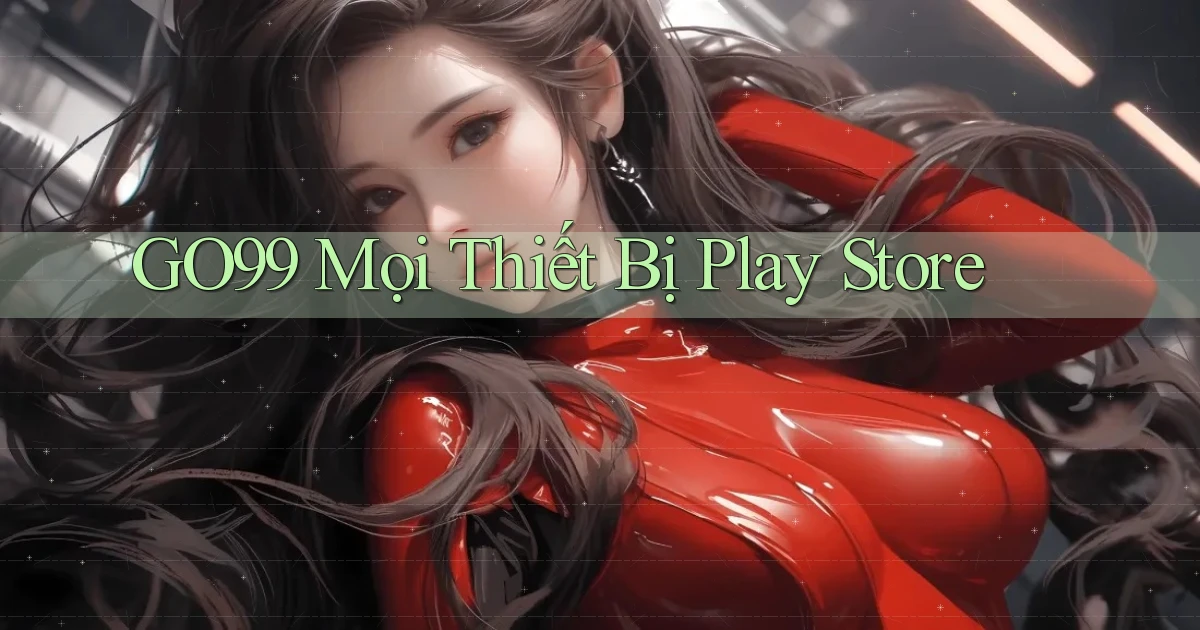 go99 mọi thiết bị play store